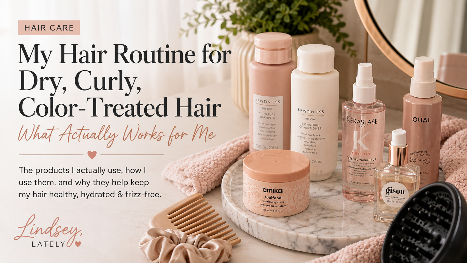 My Hair Routine for Dry, Curly, Color-Treated Hair: What Actually Works for Me